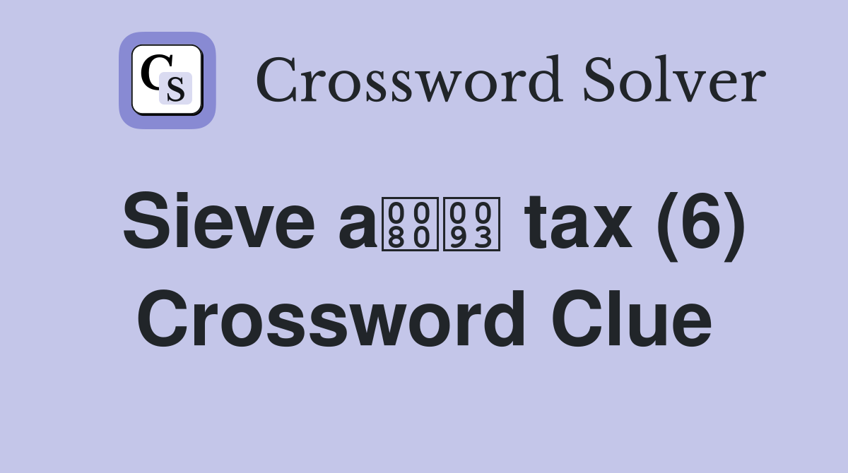 Sieve a tax (6) Crossword Clue