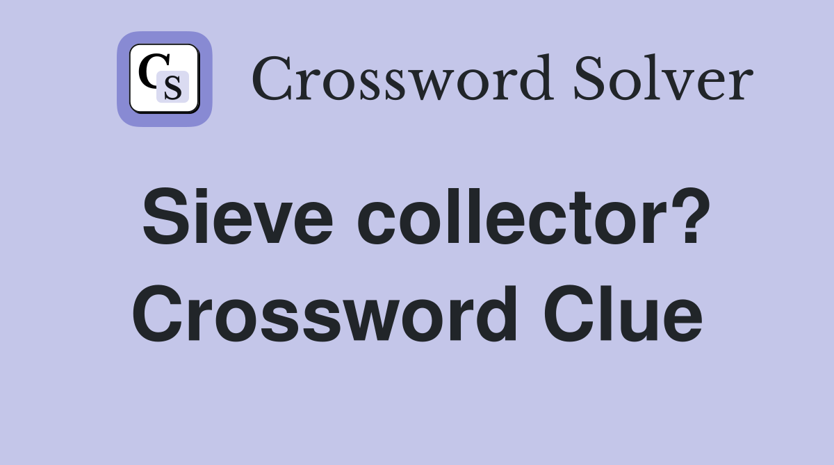 Sieve collector? Crossword Clue
