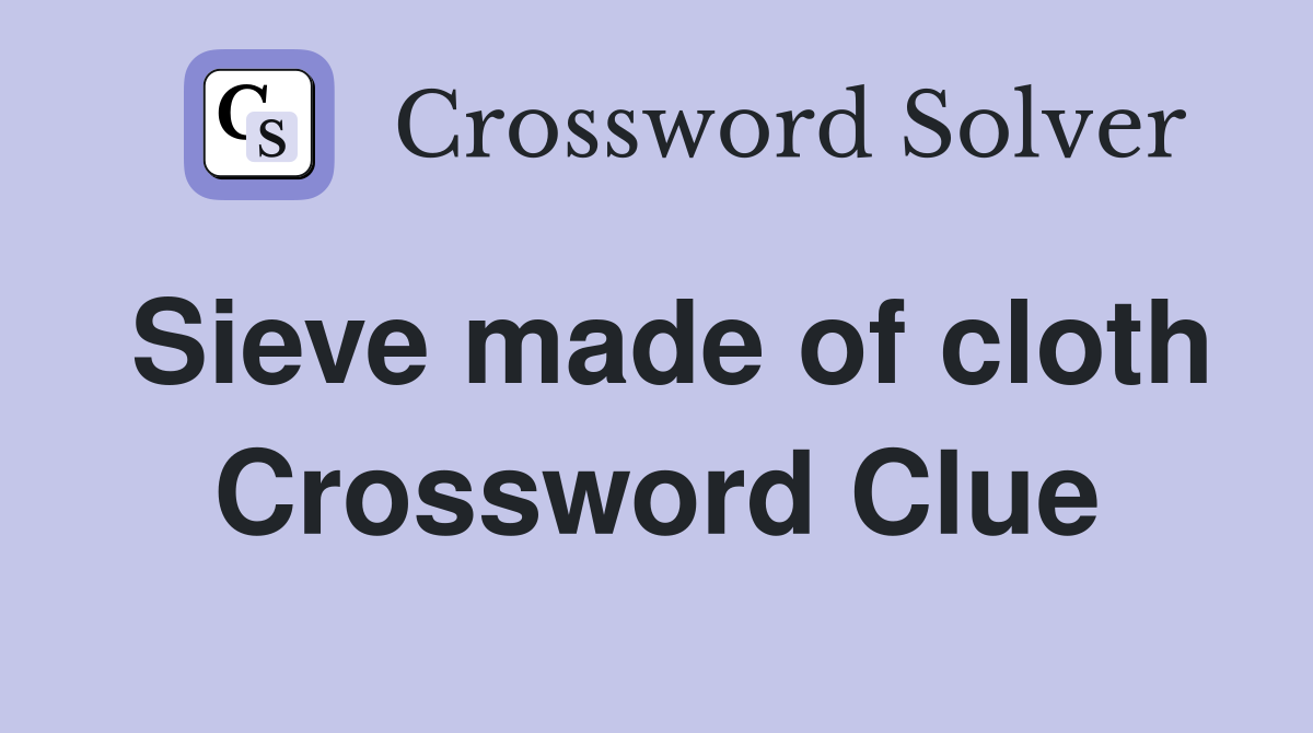 Sieve made of cloth Crossword Clue
