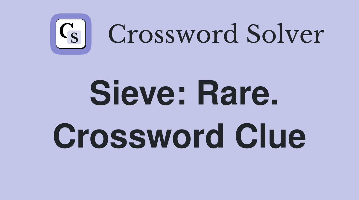 Sieve: Rare. Crossword Clue