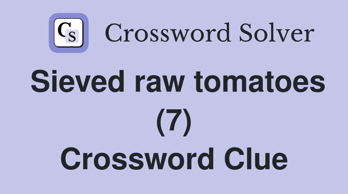 Sieved raw tomatoes (7) Crossword Clue