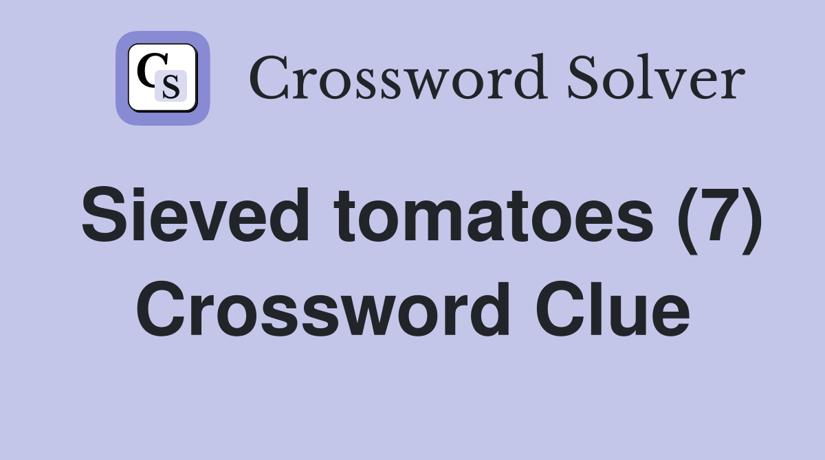 Sieved tomatoes (7) Crossword Clue
