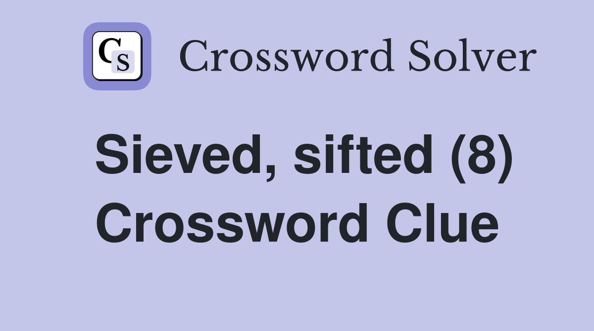 Sieved, sifted (8) Crossword Clue