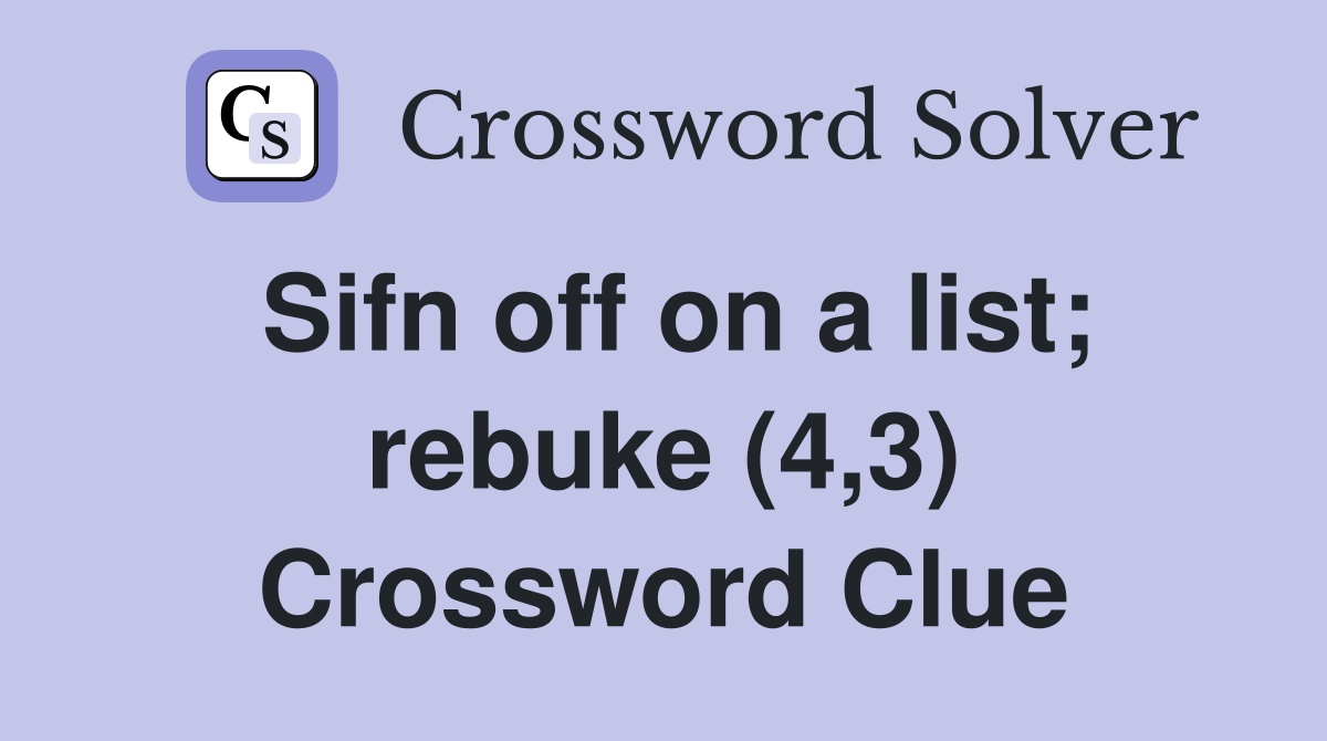 Sifn off on a list; rebuke (4,3) Crossword Clue