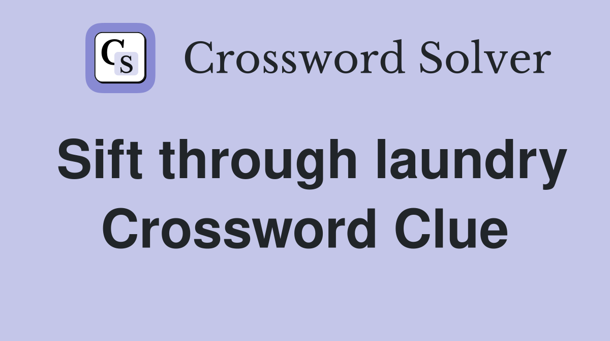 Sift through laundry Crossword Clue
