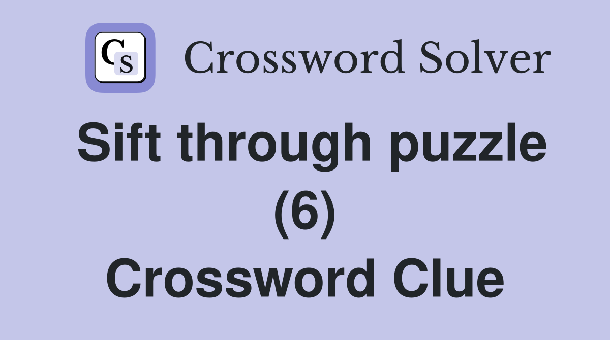 Sift through puzzle (6) Crossword Clue