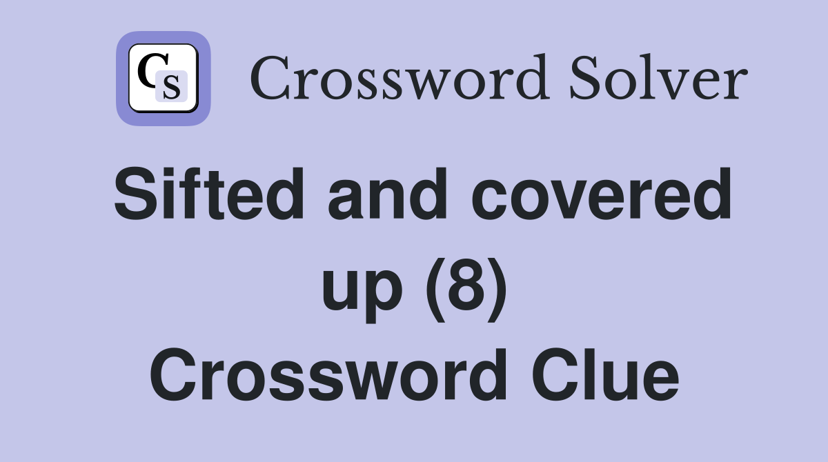 Sifted and covered up (8) Crossword Clue