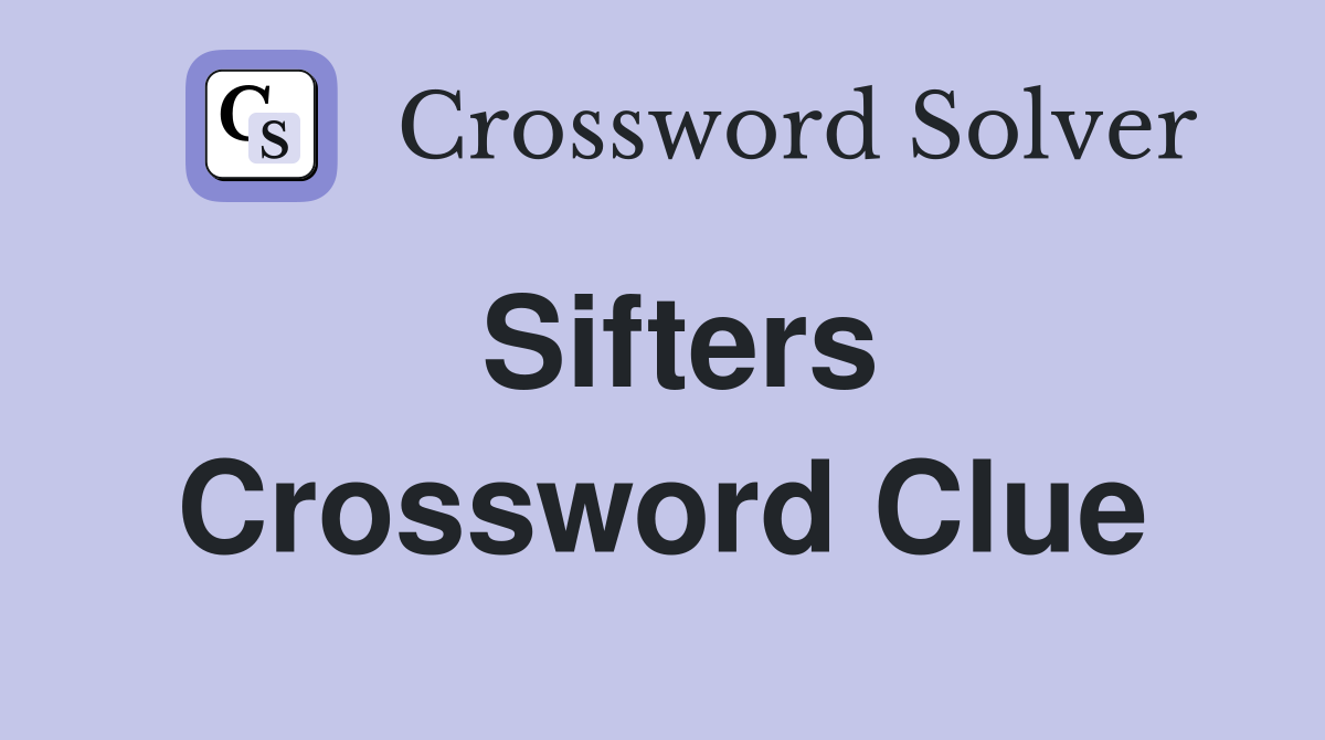 Sifters Crossword Clue