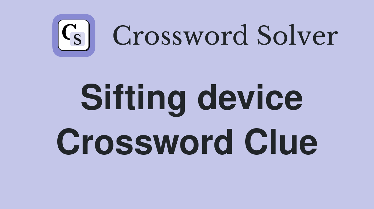 Sifting device Crossword Clue