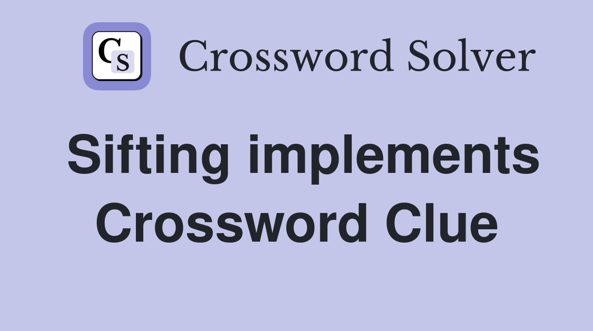 Sifting implements Crossword Clue