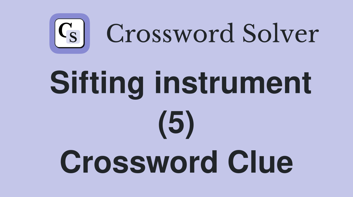 Sifting instrument (5) Crossword Clue