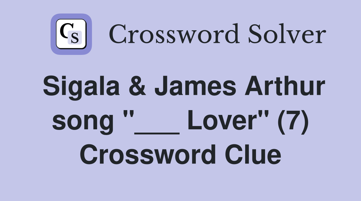Sigala & James Arthur song "___ Lover" (7) Crossword Clue