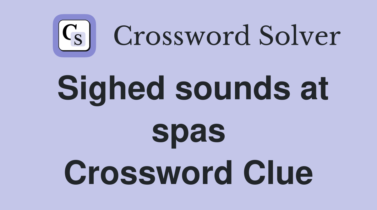 Sighed sounds at spas Crossword Clue