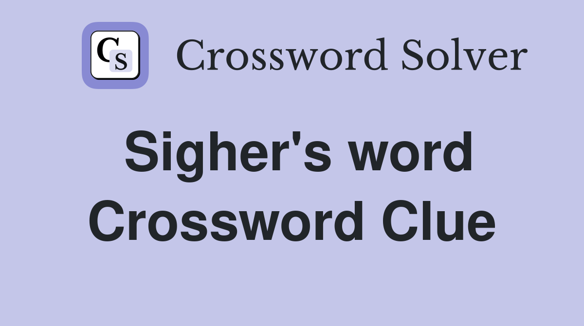Sigher's word Crossword Clue