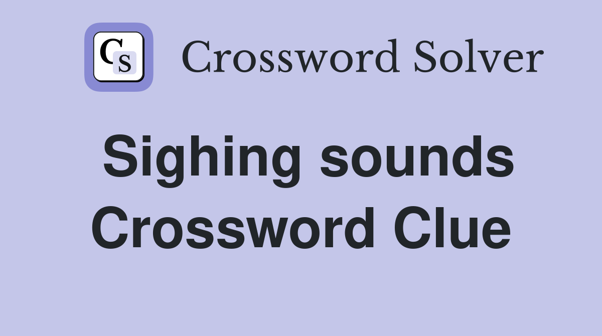 Sighing sounds Crossword Clue