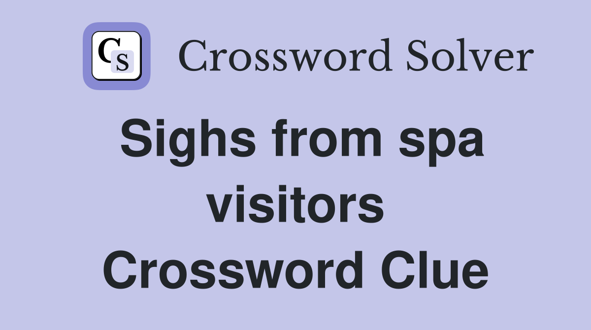 Sighs from spa visitors Crossword Clue