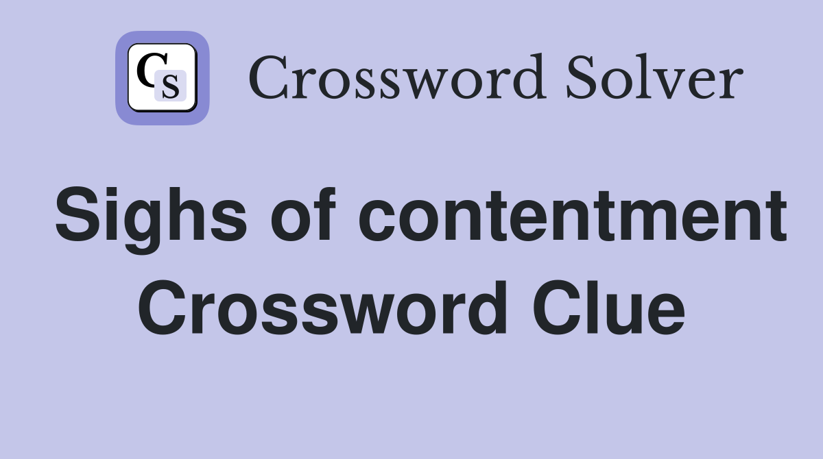 Sighs of contentment Crossword Clue