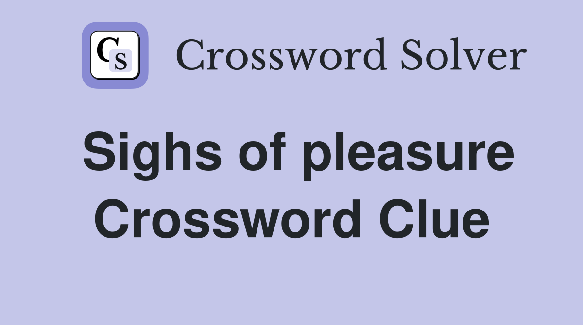 Sighs of pleasure Crossword Clue