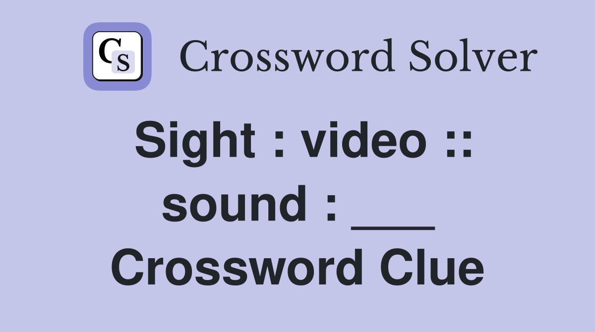 Sight : video :: sound : ___ Crossword Clue