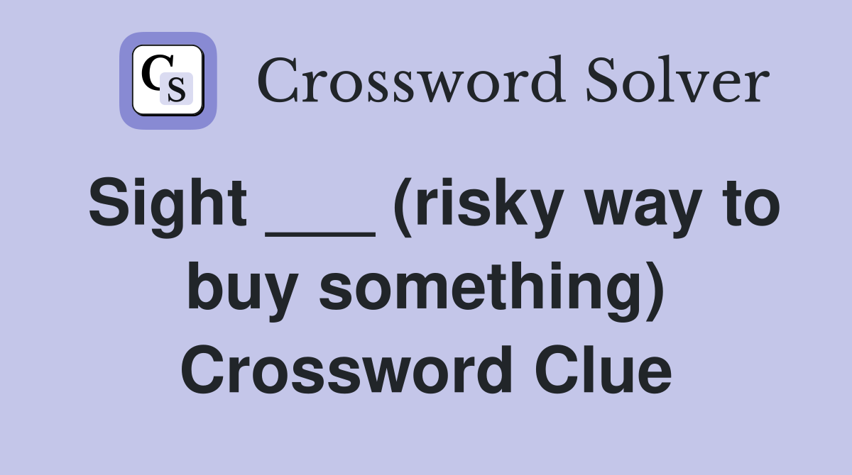 Sight (risky way to buy something) Crossword Clue Answers