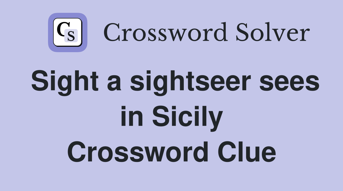 Sight a sightseer sees in Sicily Crossword Clue