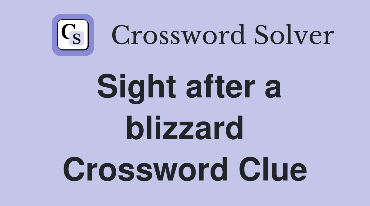 Sight after a blizzard Crossword Clue