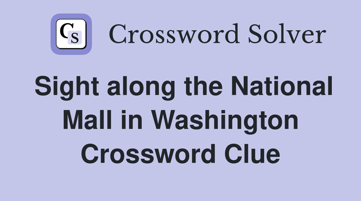 Sight along the National Mall in Washington Crossword Clue