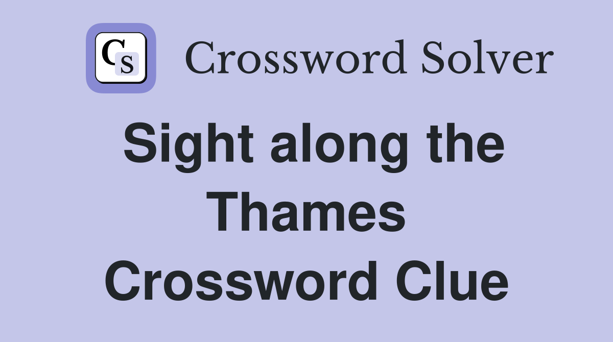 Sight along the Thames Crossword Clue