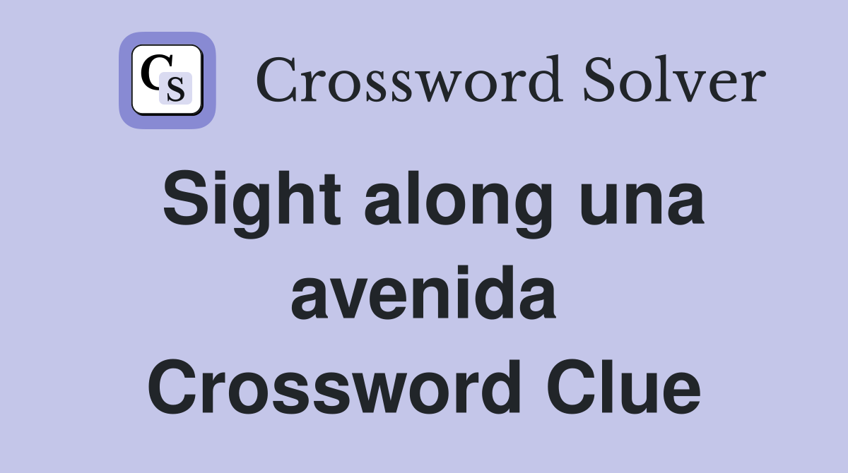 Sight along una avenida Crossword Clue