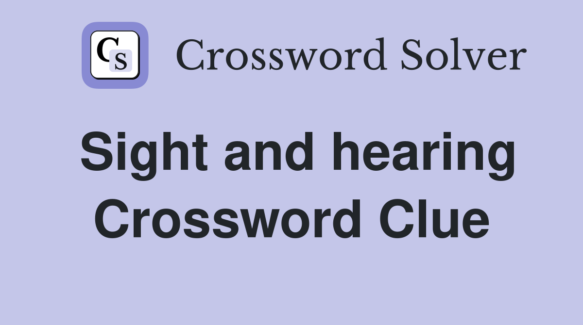 Sight and hearing Crossword Clue