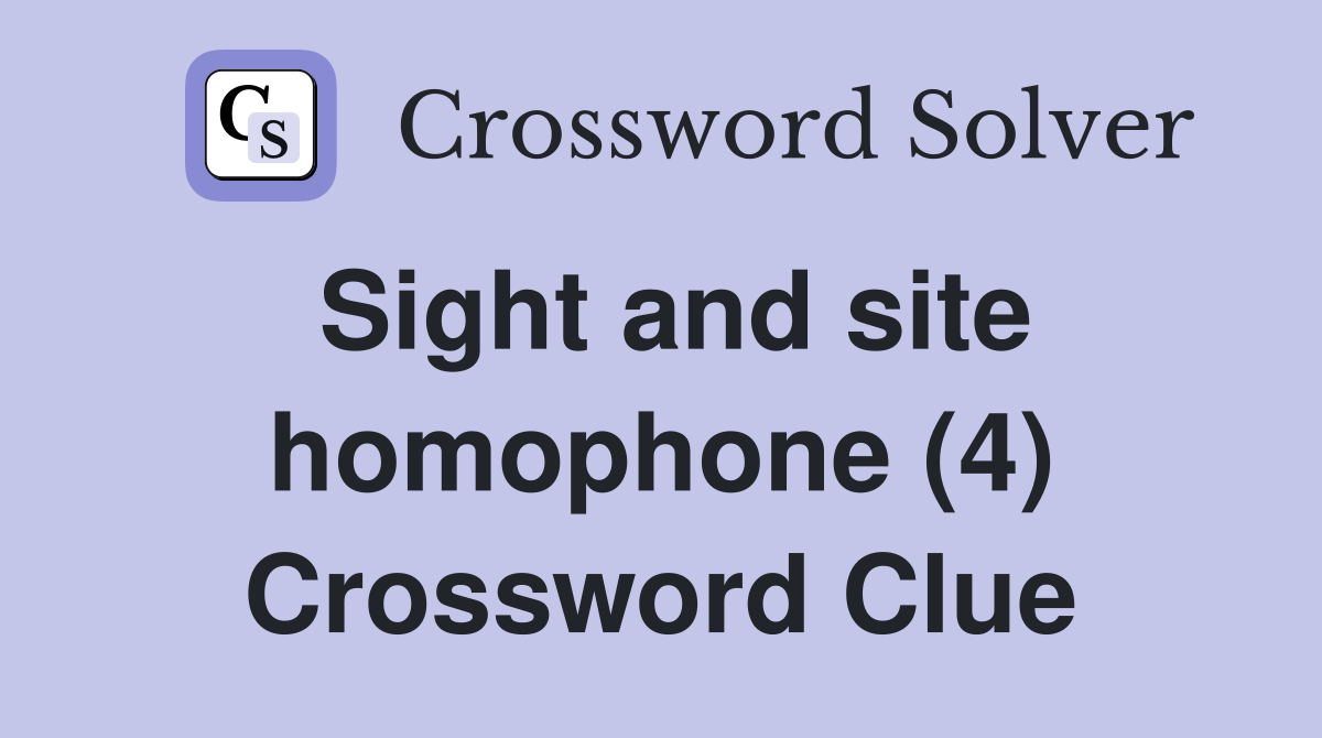 Sight and site homophone (4) Crossword Clue