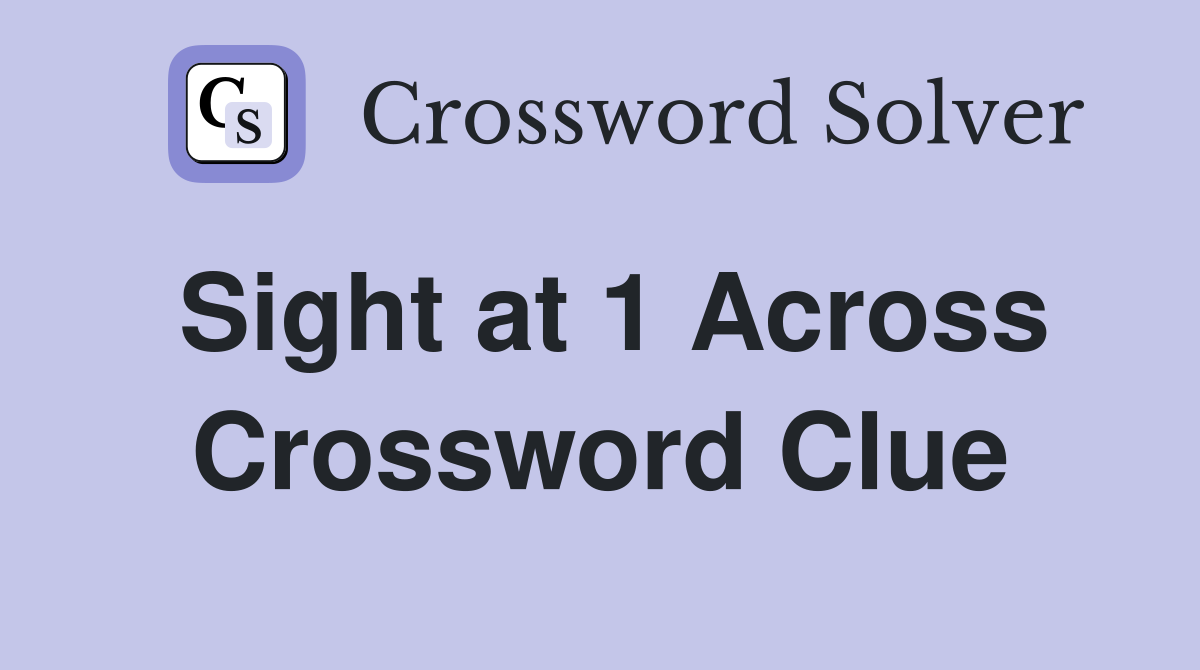 Sight at 1 Across Crossword Clue
