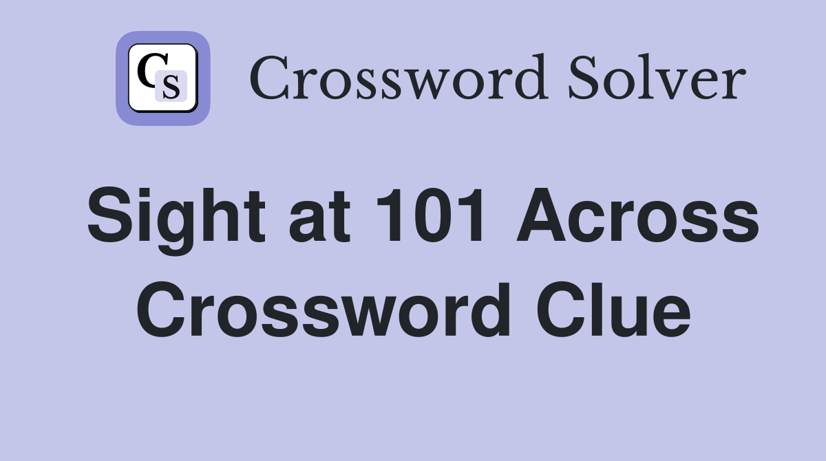 Sight at 101 Across Crossword Clue