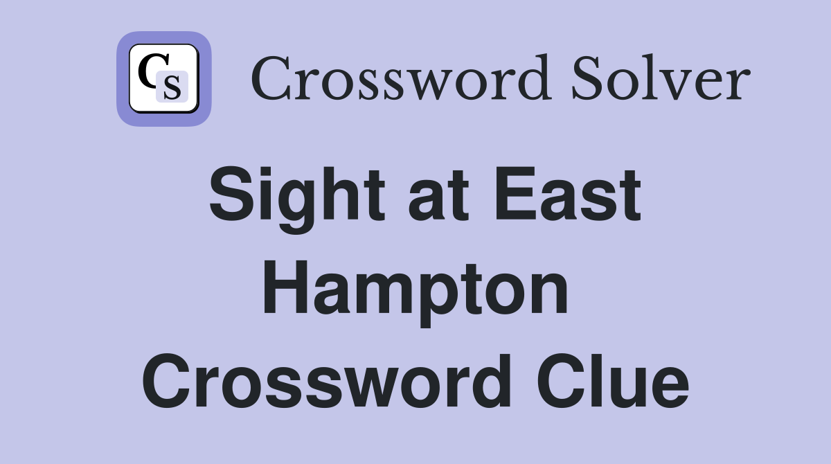Sight at East Hampton Crossword Clue
