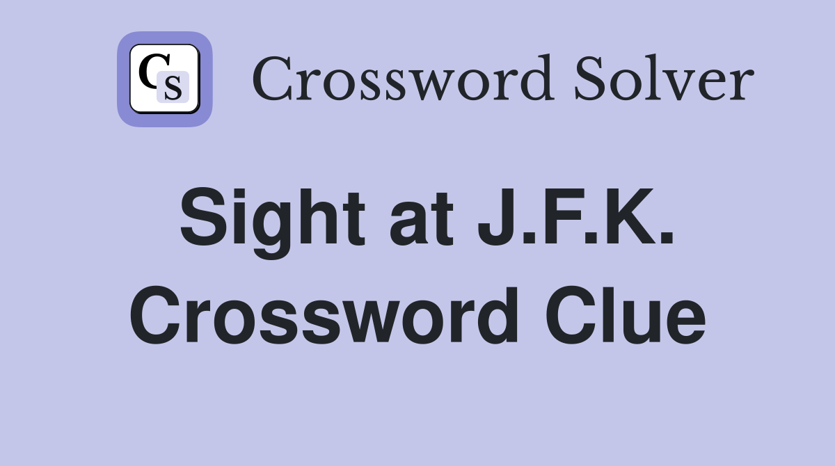 Sight at J.F.K. Crossword Clue