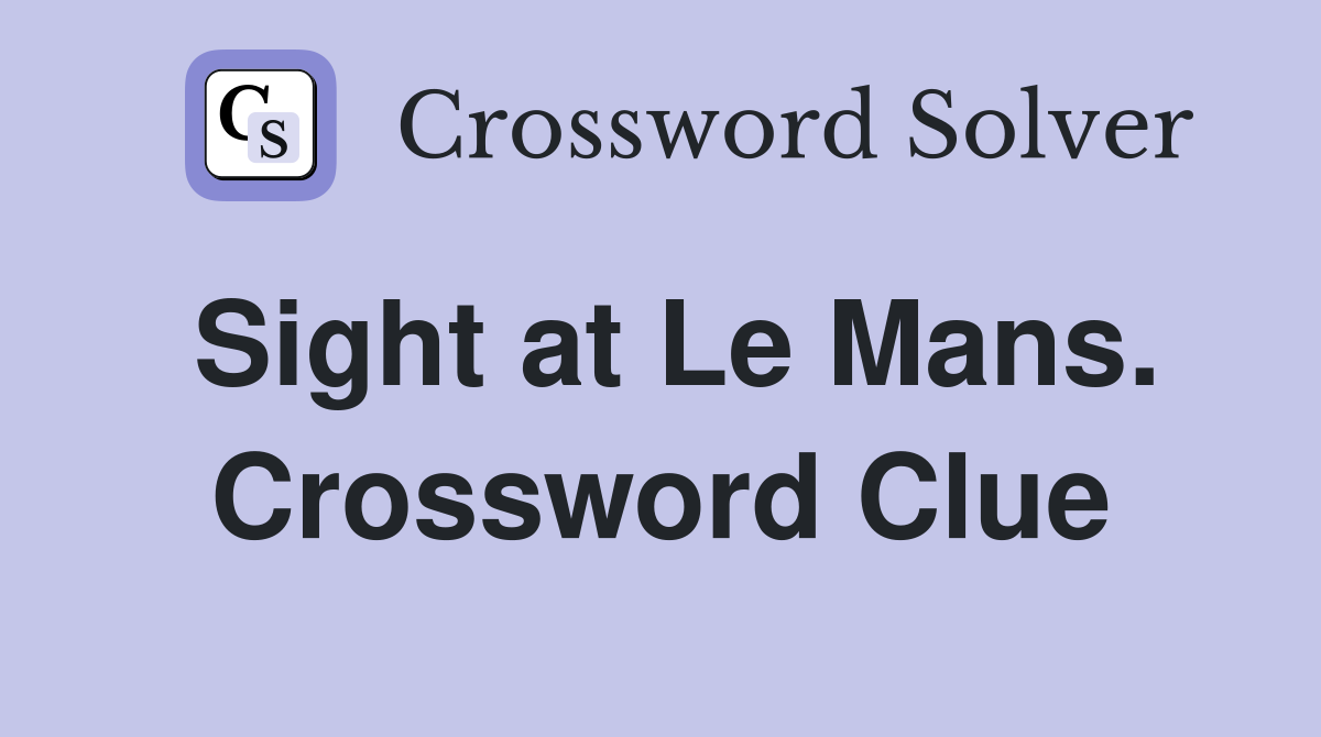 Sight at Le Mans. Crossword Clue