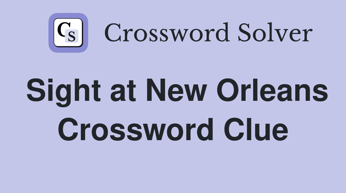 Sight at New Orleans Crossword Clue
