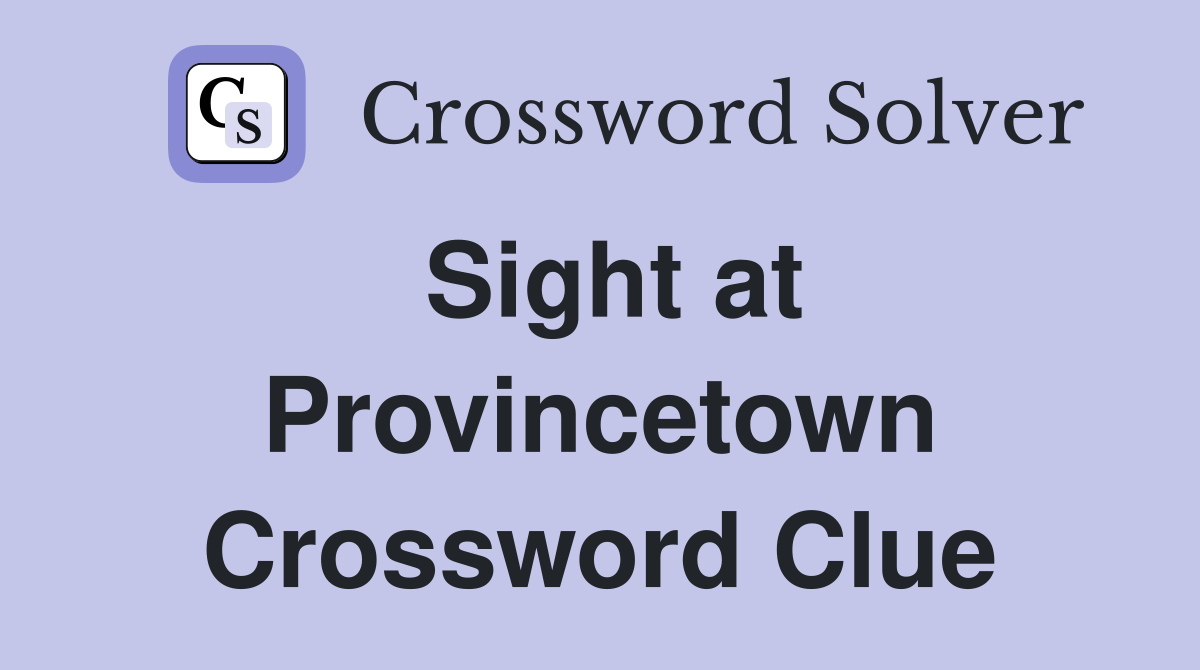 Sight at Provincetown Crossword Clue
