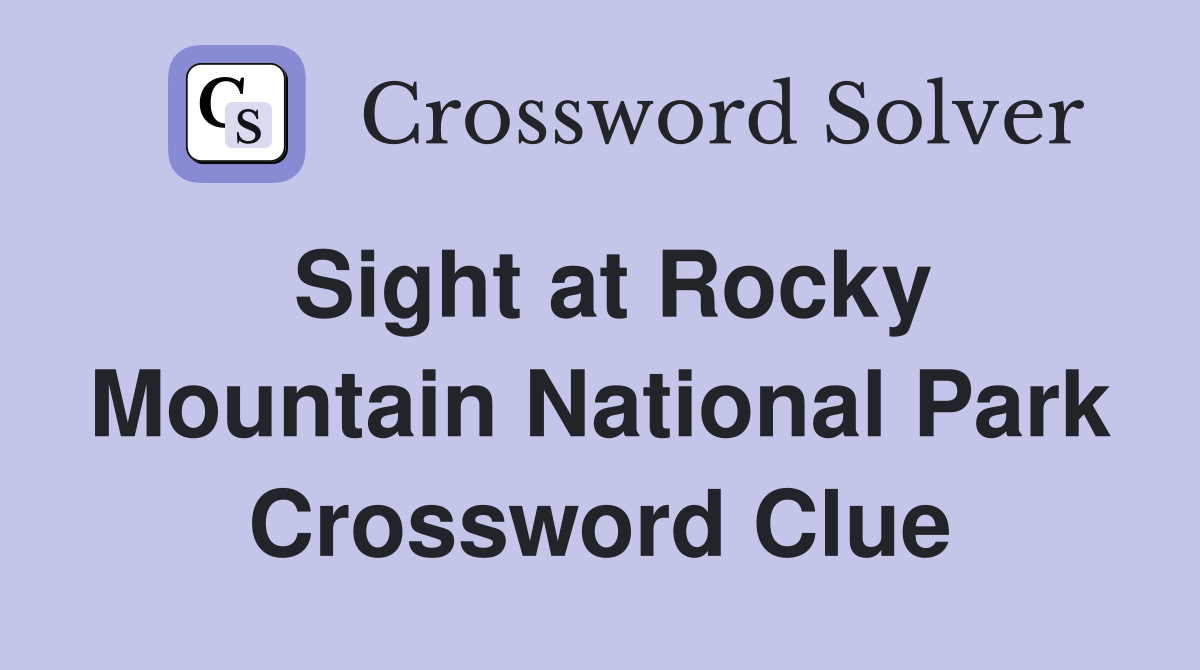 Sight at Rocky Mountain National Park Crossword Clue
