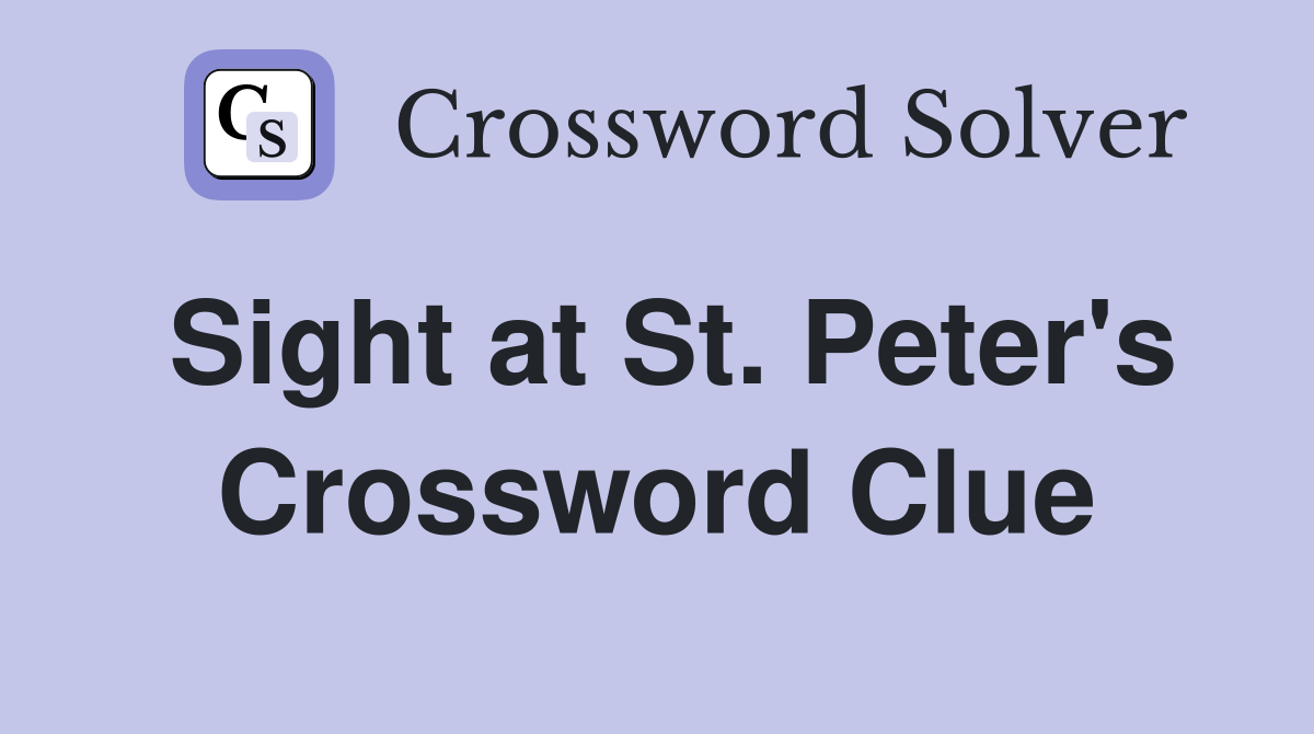 Sight at St. Peter's Crossword Clue