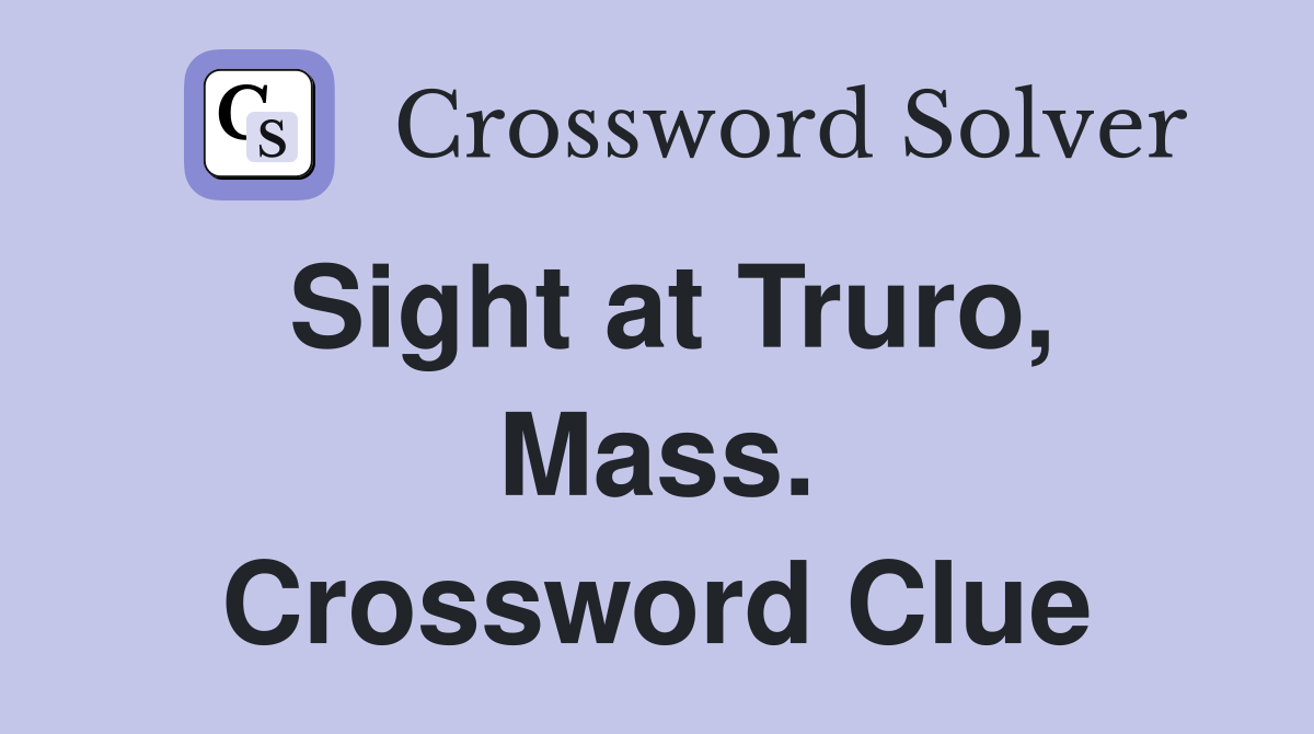 Sight at Truro, Mass. Crossword Clue