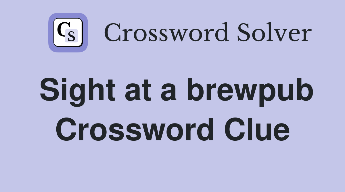 Sight at a brewpub Crossword Clue