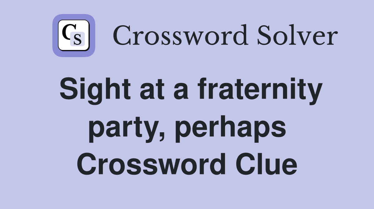 Sight at a fraternity party, perhaps Crossword Clue