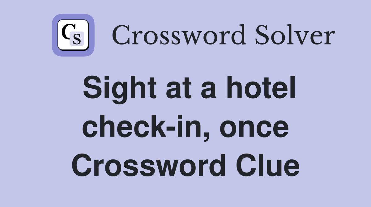 Sight at a hotel check-in, once Crossword Clue