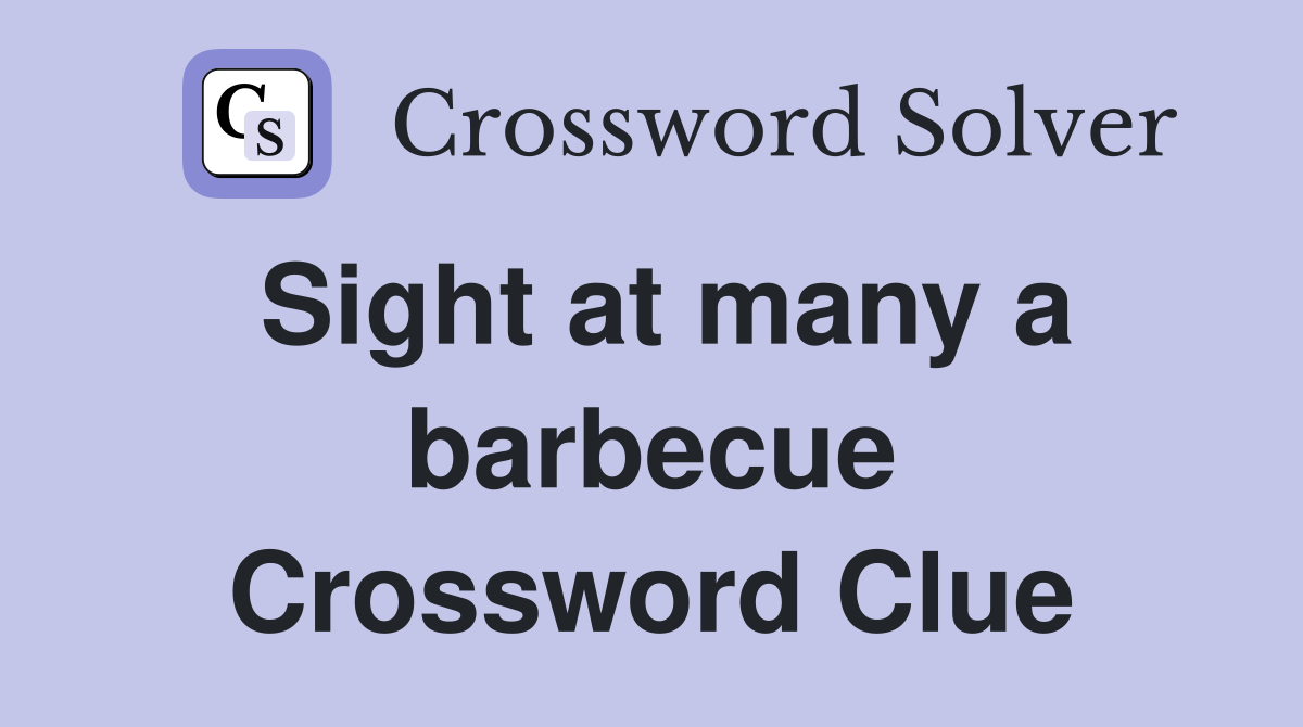 Sight at many a barbecue Crossword Clue
