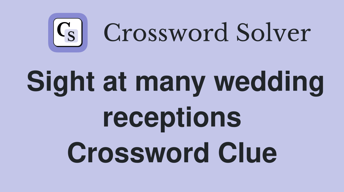 Sight at many wedding receptions Crossword Clue