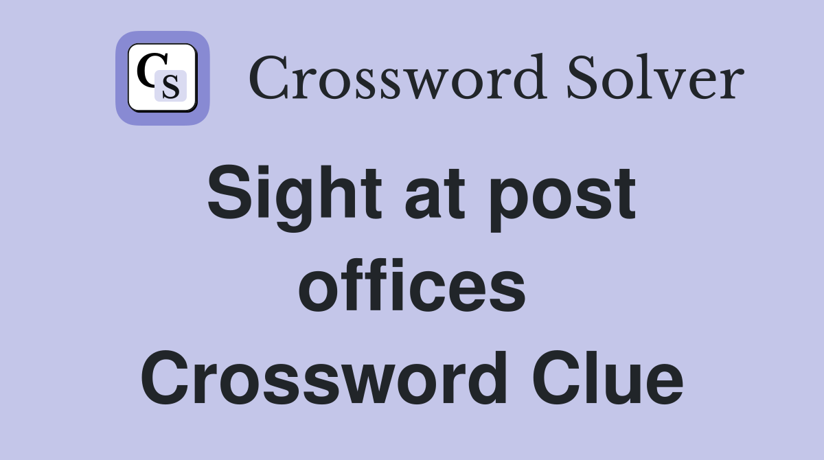 Sight at post offices Crossword Clue