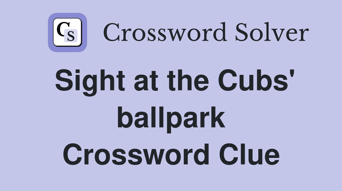 Sight at the Cubs' ballpark Crossword Clue