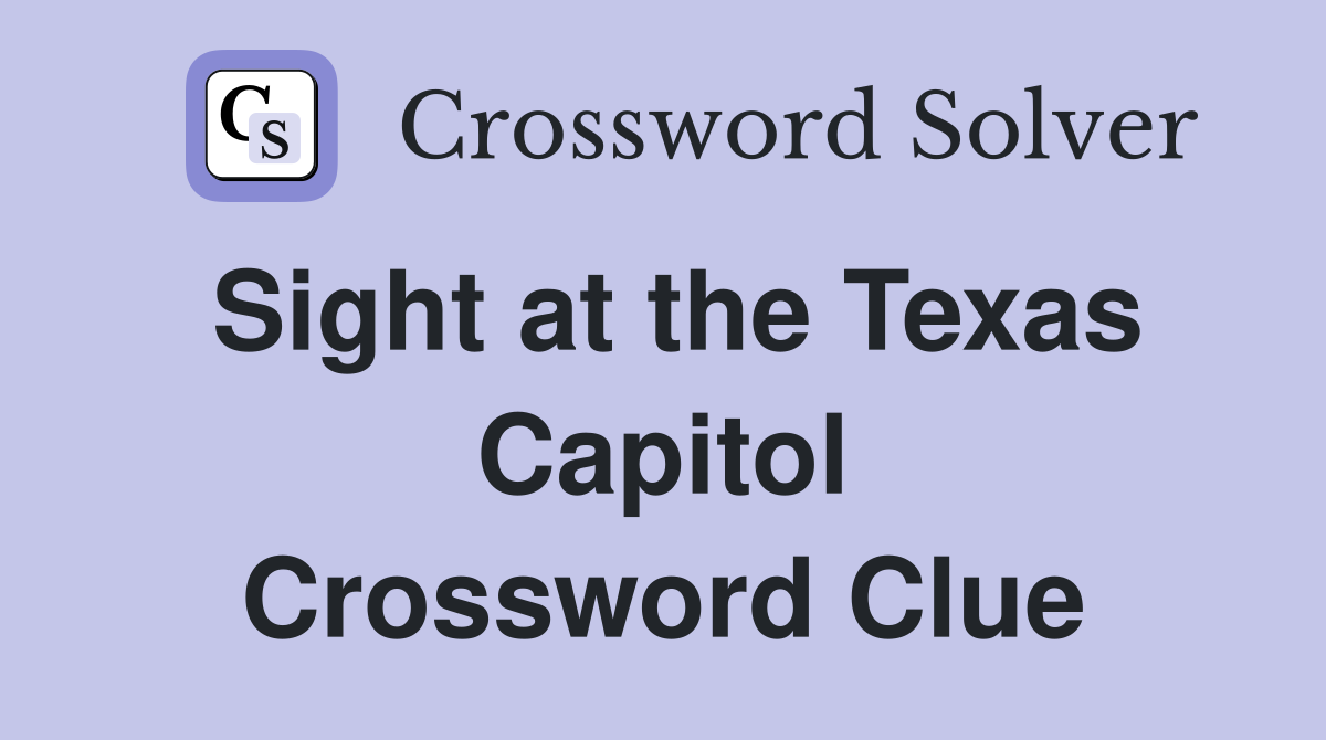 Sight at the Texas Capitol Crossword Clue