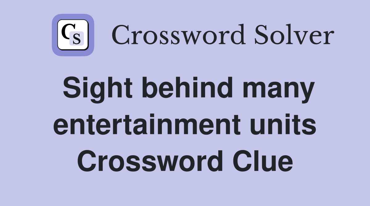 Sight behind many entertainment units Crossword Clue